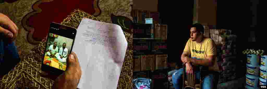 On the left, Bakr Atef shows a picture of his father and brother with an official arrest document in the background. “I told prosecutors that they stole money from our house and kidnapped my father and my brother. Police officials showed us a document that accuses them of taking part in Islamic State activities in August 2015, after they were detained." On the right, Atef in his father’s store. “I’m now responsible here. It is our only income.” Taken in Cairo, on August 29, 2017. (H. Elrasam/VOA)